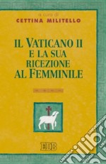 Il Vaticano II e la sua ricezione al femminile libro