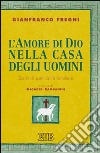 L'amore di Dio nella casa degli uomini. Scritti di spiritualità familiare libro