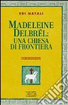 Madeleine Delbrel: una chiesa di frontiera libro