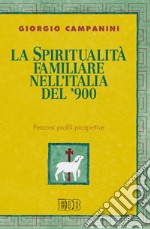 La spiritualità familiare nell'Italia del '900. Percorsi profili prospettive libro