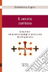 Il secolo conteso. Lineamenti del pensiero teologico protestante del cinquecento libro di Segna Domenico