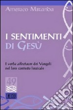 I sentimenti di Gesù. I verba affectuum dei vangeli nel loro contesto lessicale libro