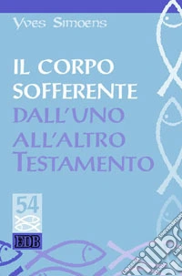 Il corpo sofferente: dall'uno all'altro Testamento libro