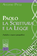 Paolo, la Scrittura e la Legge. Antiche e nuove prospettive libro