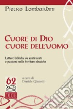 Cuore di Dio, cuore dell'uomo. Letture bibliche su sentimenti e passioni nelle Scritture ebraiche libro