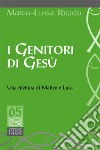 I genitori di Gesù. Una rilettura di Matteo e Luca libro