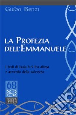 La profezia dell'Emmanuele. I testi di Isaia 6-9 tra attesa e avvento della salvezza libro