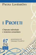 I profeti. Chiamata individuale e ministero comunitario libro