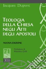 Teologia della Chiesa negli Atti degli Apostoli. Nuova ediz.