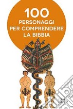 Cento personaggi pr comprendere la Bibbia libro