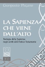 La sapienza che viene dall'alto. Teologia della sapienza negli scritti dell'Antico Testamento