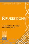 Risurrezione. La testimonianza dei Vangeli e delle lettere paoline libro di Lorusso Giacomo