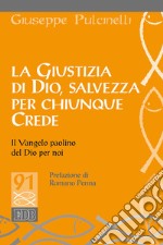 La giustizia di Dio, salvezza per chiunque crede. Il Vangelo paolino del Dio per noi libro