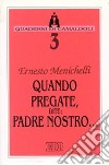 Quando pregate, dite: Padre nostro... libro