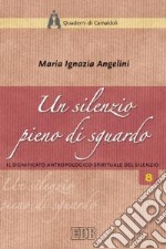 Un silenzio pieno di sguardo. Il significato antropologico-spirituale del silenzio libro