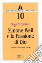 Simone Weil e la passione di Dio. Il ritmo divino nell'uomo libro