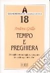 Tempo e preghiera. Dialoghi e monologhi sul «Segreto» della liturgia delle ore libro