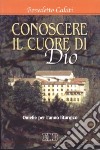 Conoscere il cuore di Dio. Omelie per l'anno liturgico libro