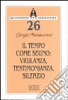 Il tempo come segno: vigilanza, testimonianza, silenzio libro di Bonaccorso Giorgio