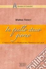 In quello stesso giorno. L'«oggi» della parola nel Vangelo di Luca libro