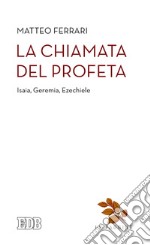 La chiamata del profeta. Isaia, Geremia, Ezechiele libro