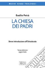 La chiesa dei padri. Breve introduzione all'ortodossia libro