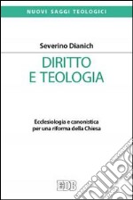 Diritto e teologia. Ecclesiologia e canonistica per una riforma della Chiesa libro