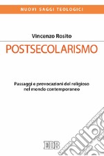 Postsecolarismo. Passaggi e provocazioni del religioso nel mondo contemporaneo libro