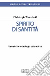 Spirito di santità. Genesi di una teologia sistematica libro