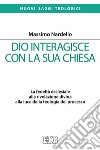 Dio interagisce con la sua Chiesa. La fedeltà ecclesiale alla rivelazione divina alla luce della teologia del processo libro di Nardello Massimo