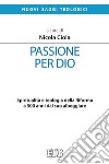 Passione per Dio. Spiritualità e teologia della Riforma a 500 anni dal suo albeggiare libro