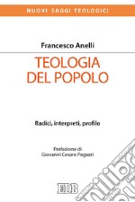 Teologia del popolo. Radici, interpreti, profilo libro