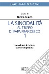 La sinodalità al tempo di papa Francesco. Vol. 1: Una chiave di lettura storico-dogmatica libro di Salato Nicola