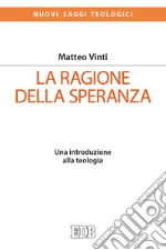 La ragione della speranza. Una introduzione alla teologia libro