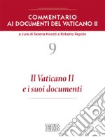 Commentario ai documenti del Vaticano II. Vol. 9: Il Vaticano II e i suoi documenti libro