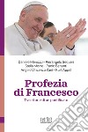 Profezia di Francesco. Traiettorie di un pontificato libro