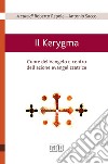 Il Kerygma. Cuore del Vangelo e centro dell'azione evangelizzatrice. Atti del convegno (Torino, 6 febbraio 2018) libro