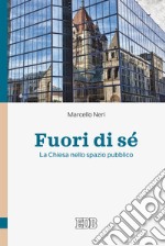 Fuori di sé. La Chiesa nello spazio pubblico libro