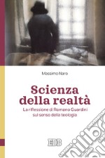 Scienza della realtà. La riflessione di Romano Guardini sul senso della teologia libro