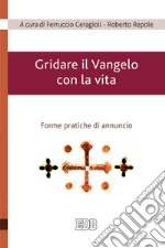 Gridare il Vangelo con la vita. Forme pratiche di annuncio libro