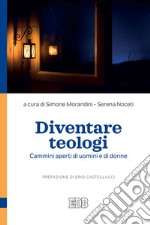 Diventare teologi. Cammini aperti di uomini e di donne libro