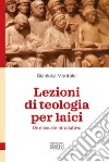 Lezioni di teologia per laici. Un manuale introduttivo libro di Montaldi Gianluca