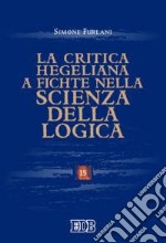 La critica hegeliana a Fichte nella «Scienza della logica» libro