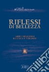 Riflessi di bellezza. Arte e religioni, estetica e teologie libro