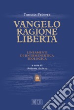 Vangelo, ragione, libertà. Lineamenti di un'ermeneutica teologica libro