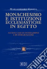 Monachesimo e istituzioni ecclesiastiche in Egitto. Alcuni casi di interazione e integrazione libro