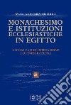 Monachesimo e istituzioni ecclesiastiche in Egitto. Alcuni casi di interazione e integrazione libro