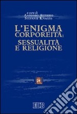 L'Enigma corporeità: sessualità e religione libro