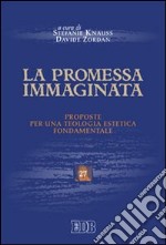 La promessa immaginata. Proposte per una teologia estetica fondamentale