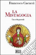 La mistagogia. Una scelta pastorale libro